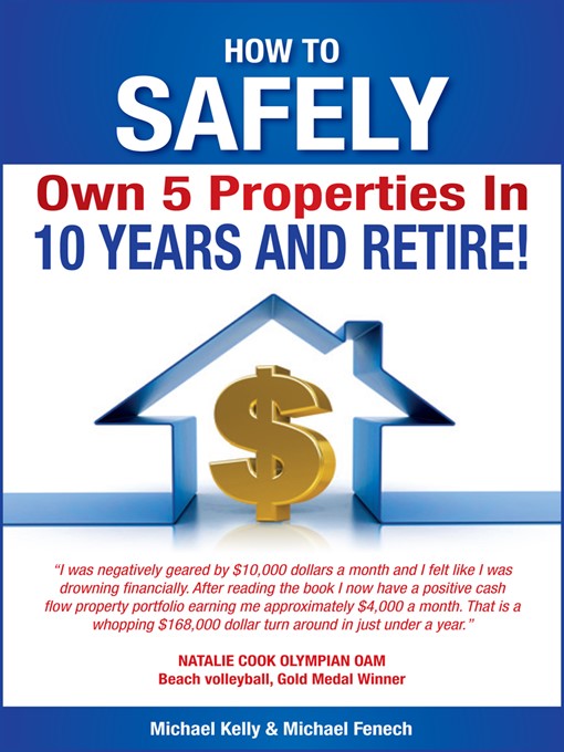 Title details for How to Safely Own 5 Properties in 10 Years and Retire! by Michael Kelly - Available